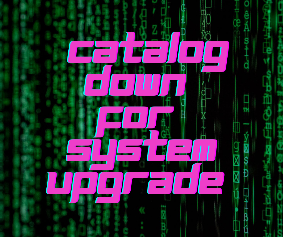 Catalog Down for System Upgrade Parkersburg & Wood County Public Library